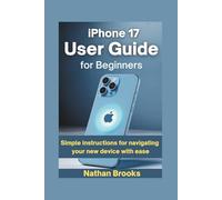 iPhone 17 User Guide for Beginners: Simple Instructions for Navigating Your New Device with Ease (Apple Gadgets Guides)