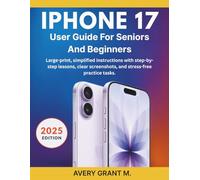 IPHONE 17 User Guide for Seniors and Beginners: Large-print, simplified instructions with step-by-step lessons, clear screenshots, and stress-free ... (IPHONE 17, 17 AIR, PRO, PRO MAX SERIES)