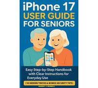Iphone 17 User Guide for Seniors: Easy Step-by-Step Handbook with Clear Instructions for Everyday Use. (10 Hidden Tricks & Bonus Security Tips Chapter)