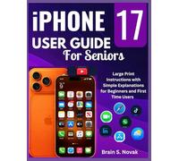 iPHONE 17 USER GUIDE FOR SENIORS: Large Print Instructions with Simple Explanations for Beginners and First Time Users