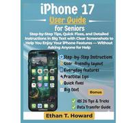 iPhone 17 User Guide For Seniors: Step-by-Step Tips, Quick Fixes, and Detailed Instructions in Big Text with Clear Screenshots to Help You Enjoy Your iPhone Features - Without Asking Anyone for Help