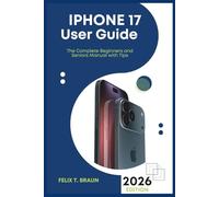 IPHONE 17 USER GUIDE: The Complete Beginners and Seniors Manual with Tips, Hidden Features, and Step-by-Step Instructions to Master Your New iPhone 17, Pro & Pro Max