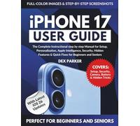 iPhone 17 User Guide: The Complete Instructional step by step Manual for Setup, Personalization, Apple Intelligence, Security, Hidden Features & Quick Fixes for Beginners and Seniors
