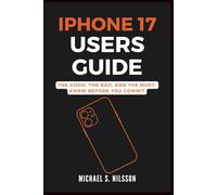 IPHONE 17 USER GUIDE: The Good, the Bad, and the Must-Know Before You Commit