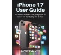 iPhone 17 User Guide: The Ultimate Illustrated Guide for Beginners and Seniors with Step-by-Step, Tips & Tricks.