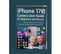 IPhone 17E Camera user guide for beginners and seniors: How to Shoot Social Media Content That Looks Professional