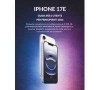 Iphone 17e Guida Per L’utente Per Principianti 2026: Manuale completo con configurazione di iOS 26, padronanza della fotocamera, Apple Intelligence, ... sulla privacy e risoluzione dei problemi