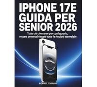 iPhone 17e Guida Per Senior 2026: Tutto ciò che serve per configurarlo, restare connessi e usare tutte le funzioni essenzialie