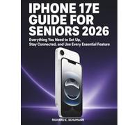 iPhone 17e Guide for Seniors 2026: Everything You Need to Set Up, Stay Connected, and Use Every Essential Feature