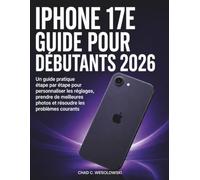 iPhone 17e Guide Pour Débutants 2026: Un guide pratique étape par étape pour personnaliser les réglages, prendre de meilleures photos et résoudre les problèmes courants