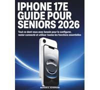 iPhone 17e Guide Pour Seniors 2026: Tout ce dont vous avez besoin pour le configurer, rester connecté et utiliser toutes les fonctions essentielles
