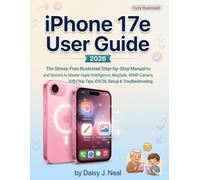 iPhone 17e User Guide 2026: The Stress-Free Illustrated Step-by-Step Manual for Beginners and Seniors to Master Apple Intelligence, MagSafe, 48MP ... & Troubleshooting (DIY TECH CONSUMER GUIDES)