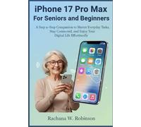 iphone 17pro Max For Seniors and Beginners: A Step-by-Step Companion to Master Everyday Tasks, Stay Connected, and Enjoy Your Digital Life Effortlessly