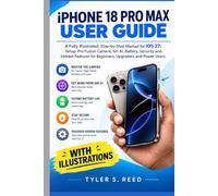 iPhone 18 Pro Max User Guide: A Fully Illustrated, Step-by-Step Manual for iOS 27: Setup, Pro Fusion Camera, Siri AI, Battery, Security and Hidden Features for Beginners, Upgraders and Power Users