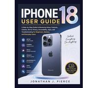 IPHONE 18 USER GUIDE: A Step-by-Step Guide to Mastering Setup, Features, Camera, Siri AI, Privacy, Accessibility, Apps, and Troubleshooting For ... and Everyday Users (SmartStart User Guides)