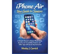 iPhone Air User Guide for Seniors: A Simple Manual to Master Phone Setup, Security and Accessibility Features, and Other Apps with Step-by-Step ... Guides Collection for Seniors and Beginners)