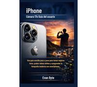 iPhone Cámara 17e Guía del usuario: Una guía sencilla paso a paso para tomar mejores fotos, grabar vídeos nítidos y comprender la fotografía moderna con smartphones