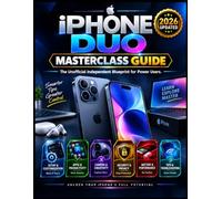 iPHONE DUO MASTERCLASS GUIDE: The Unofficial Independent Blueprint for Power Users