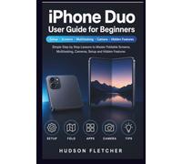 iPhone Duo User Guide for Beginners: Simple Step by Step Lessons to Master Foldable Screens, Multitasking, Cameras, Setup and Hidden Features (Gadget Guru)
