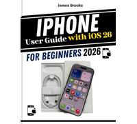 iPhone User Guide with iOS 26 For Beginners: Quick And illustrated guidance for everyday use, tips and features, settings, apps, security, and confident decision making (TECH MADE EASY 2026)