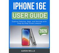 IPHONE16E USER GUIDE 2026: Explore Features, Apps, and Settings with Step-by-Step Visual Lessons