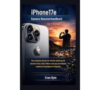 iPhone17e Kamera Benutzerhandbuch: Eine einfache Schritt-für-Schritt-Anleitung für bessere Fotos, klare Videos und zum Verständnis moderner Smartphone-Fotografie