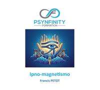 Ipno-Magnetismo: L'arte del magnetismo animale e dell'ipnosi: Manuale di terapia energetica e divinazione (Psynfinity Formation)