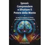 Ipnosi. Comprendere e sfruttare il potere della mente