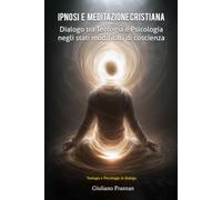 Ipnosi e meditazione cristiana: Dialogo tra Teologia e Psicologia negli stati modificati di coscienza