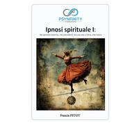 Ipnosi spirituale I: Nel grembo materno, vite precedenti, tra una vita e l'altra, vite future (Psynfinity Formation)