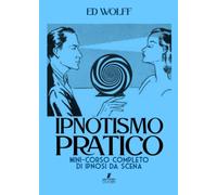 Ipnotismo Pratico: Mini-corso completo di ipnosi da scena (Mystery Academy - Mentalismo)