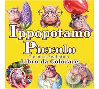 Ippopotamo Piccolo: Libro da Colorare di Ippopotami Pigmei Carini e Realistici per Adulti: 50 bellissime illustrazioni per un momento di relax e ... Viaggio dell'Artista in un Mondo Minuscolo)