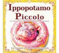Ippopotamo Piccolo: Un mondo di piccoli ippopotami grandi come il palmo di una mano: Lasciati affascinare dal loro spirito unico e accattivante in ... regalo. (Un Viaggio in un Mondo Minuscolo)