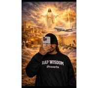 iProverbs: A Worshipful Rap Retelling of Proverbs from the Holy Bible in Rap Wisdom style