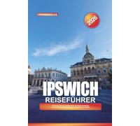 IPSWICH REISEFÜHRER 2026: Entdecken Sie das maritime Erbe, die Tudor-Architektur und den malerischen Charme der Landschaft von Suffolk