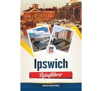 IPSWICH REISEFÜHRER 2026: Entdecken Sie das maritime Erbe, die Tudor-Architektur und den malerischen Charme der Landschaft von Suffolk