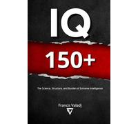 IQ 150+: The Science, Structure, and Burden of Extreme Intelligence