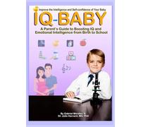 IQ- Baby / Improve the Intelligence and Self-confidence of Your Baby: A Parent’s Guide to Boosting IQ and Emotional Intelligence from Birth to School