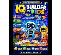 IQ Builder for Kids: Brain-Boosting Puzzles in Patterns, Logic, Shapes & Memory | Ages 7-10 Activity Book for Smart Kids (UScore Brain Builders)