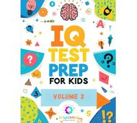 IQ Test Prep for Kids - Volume 2: Advanced Brain Games and Logic Puzzles for Ages 6-8 - 117 Pages of Fun IQ Practice, Patterns, and Mini Tests to Boost Thinking Skills (BrightMind Learning Series)