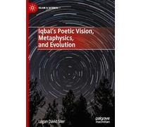 Iqbal's Poetic Vision, Metaphysics, and Evolution (Islam & Science)
