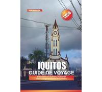 IQUITOS Guide de voyage 2026: Rencontres avec la faune, excursions dans la jungle et évasions de la rivière