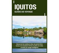 IQUITOS GUIDE DE VOYAGE: Découvrez les meilleurs sites, les points forts locaux, les sensations fortes en plein air et des conseils de voyage intelligents