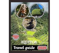 IQUITOS TRAVEL GUIDE 2025: Discover the Heart of the Jungle Adventure Awaits