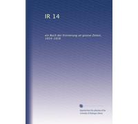 IR 14: ein Buch der Erinnerung an grosse Zeiten, 1914-1918