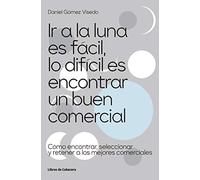 Ir a la luna es fácil, lo difícil es encontrar un buen comercial: Cómo encontrar, seleccionar y retener a los mejores comerciales (Temáticos)