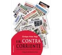 Ir Contra Corriente. Una Mirada Al Mundo Que Vivimos