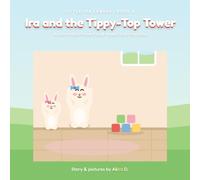 Ira and the Tippy-Top Tower: A story about how focus makes learning easy (Little Ira Learns: Stories That Grow Kind Leaders)