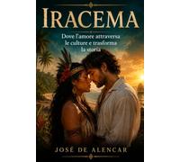 Iracema: Donde el amor trasciende culturas y transforma la historia.
