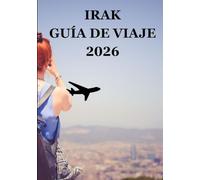 IRAK GUÍA DE VIAJE 2026: Redescubriendo la Cuna de la Civilización Patrimonio Antiguo Espíritu Moderno y Hospitalidad Atemporal